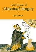 A Dictionary of Alchemical Imagery
