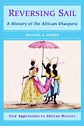 Reversing Sail A History of the African Diaspora