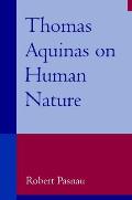 Thomas Aquinas on Human Nature: A Philosophical Study of Summa Theologiae, 1a 75-89