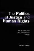 The Politics of Justice and Human Rights: Southeast Asia and Universalist Theory