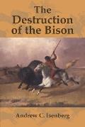 Destruction of the Bison An Environmental History 1750 1920