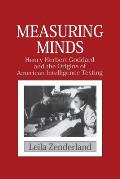 Measuring Minds: Henry Herbert Goddard and the Origins of American Intelligence Testing