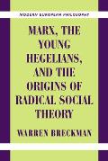 Marx, the Young Hegelians, and the Origins of Radical Social Theory: Dethroning the Self