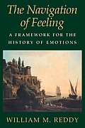 The Navigation of Feeling: A Framework for the History of Emotions