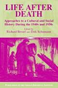 Life After Death: Approaches to a Cultural and Social History of Europe During the 1940s and 1950s