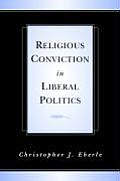 Religious Conviction in Liberal Politics