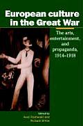 European Culture in the Great War: The Arts, Entertainment and Propaganda, 1914-1918