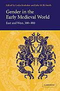 Gender in the Early Medieval World: East and West, 300-900