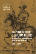 The Polarisation of Elizabethan Politics: The Political Career of Robert Devereux, 2nd Earl of Essex, 1585-1597