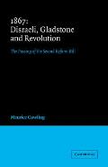 1867 Disraeli, Gladstone and Revolution: The Passing of the Second Reform Bill