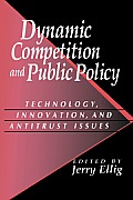 Dynamic Competition and Public Policy: Technology, Innovation, and Antitrust Issues