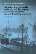Lost Words & Lost Worlds Modernity & the Language of Everyday Life in Late Nineteenth Century Stockholm