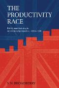 The Productivity Race: British Manufacturing in International Perspective, 1850-1990