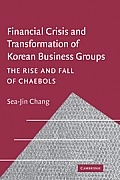 Financial Crisis and Transformation of Korean Business Groups: The Rise and Fall of Chaebols