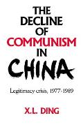 The Decline of Communism in China: Legitimacy Crisis, 1977-1989