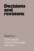 Decisions and Revisions: Philosophical Essays on Knowledge and Value