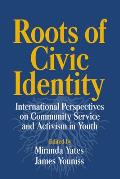 Roots of Civic Identity: International Perspectives on Community Service and Activism in Youth