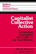 Capitalist Collective Action: Competition, Cooperation and Conflict in the Coal Industry