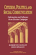 Citizens, Politics and Social Communication: Information and Influence in an Election Campaign