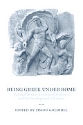 Being Greek Under Rome: Cultural Identity, the Second Sophistic and the Development of Empire