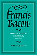 Francis Bacon: History, Politics and Science, 1561-1626