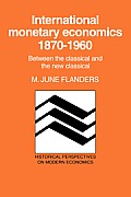 International Monetary Economics, 1870-1960: Between the Classical and the New Classical