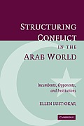 Structuring Conflict In The Arab World Incumbents Opponents & Institutions
