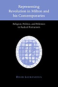 Representing Revolution in Milton and His Contemporaries: Religion, Politics, and Polemics in Radical Puritanism