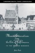 Music Education and the Art of Performance in the German Baroque