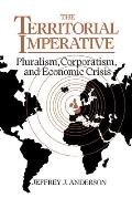 The Territorial Imperative: Pluralism, Corporatism and Economic Crisis
