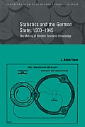 Statistics & the German State 1900 1945 The Making of Modern Economic Knowledge