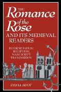 The Romance of the Rose and Its Medieval Readers: Interpretation, Reception, Manuscript Transmission