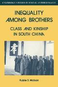 Inequality Among Brothers: Class and Kinship in South China