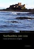 Northumbria, 500 1100: Creation and Destruction of a Kingdom