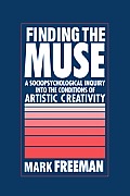 Finding the Muse: A Sociopsychological Inquiry Into the Conditions of Artistic Creativity