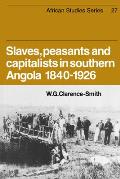 Slaves, Peasants and Capitalists in Southern Angola 1840-1926