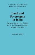 Land and Sovereignty in India: Agrarian Society and Politics Under the Eighteenth-Century Maratha Svarājya