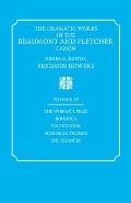 The Dramatic Works in the Beaumont and Fletcher Canon: Volume 4, the Woman's Prize, Bonduca, Valentinian, Monsieur Thomas, the Chances