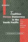 Tradition Versus Democracy in the South Pacific: Fiji, Tonga and Western Samoa