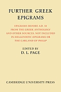 Further Greek Epigrams: Epigrams Before Ad 50 from the Greek Anthology and Other Sources, Not Included in 'Hellenistic Epigrams' or 'The Garla