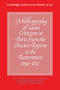 A Bibliography of Salon Criticism in Paris from the Ancien R?gime to the Restoration, 1699-1827: Volume 1