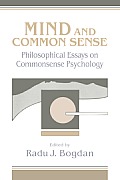 Mind and Common Sense: Philosophical Essays on Common Sense Psychology