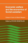 Economic Welfare and the Economics of Soviet Socialism: Essays in Honor of Abram Bergson