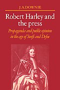 Robert Harley and the Press: Propaganda and Public Opinion in the Age of Swift and Defoe