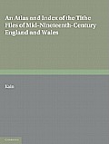 An Atlas and Index of the Tithe Files of Mid-Nineteenth-Century England and Wales