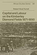Capital and Labour on the Kimberley Diamond Fields, 1871 1890