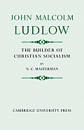 John Malcolm Ludlow: The Builder of Christian Socialism