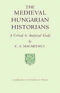 The Medieval Hungarian Historians: A Critical and Analytical Guide