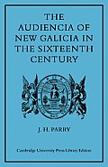 The Audiencia of New Galicia in the Sixteenth Century: A Study in Spanish Colonial Government