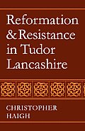 Reformation and Resistance in Tudor Lancashire